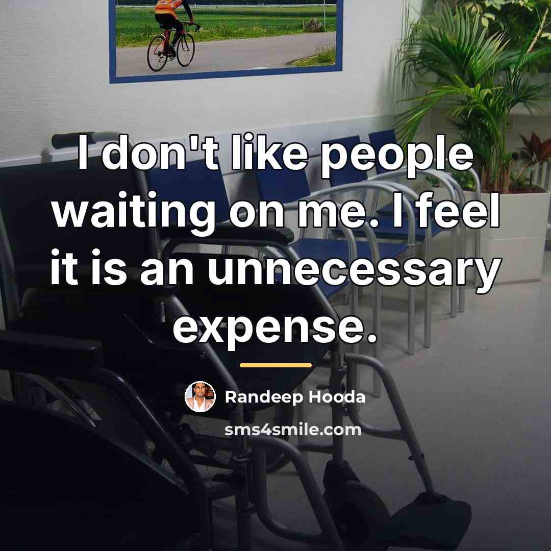 “I don't like people waiting on me. I feel it…” quote by Randeep Hooda