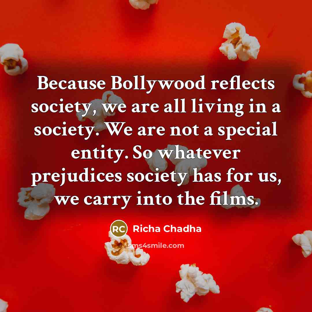“Because Bollywood reflects society, we are all living in a…” quote by Richa Chadha