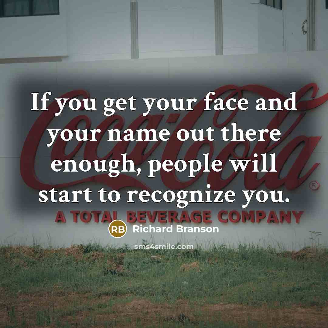 “If you get your face and your name out there…” quote by Richard Branson
