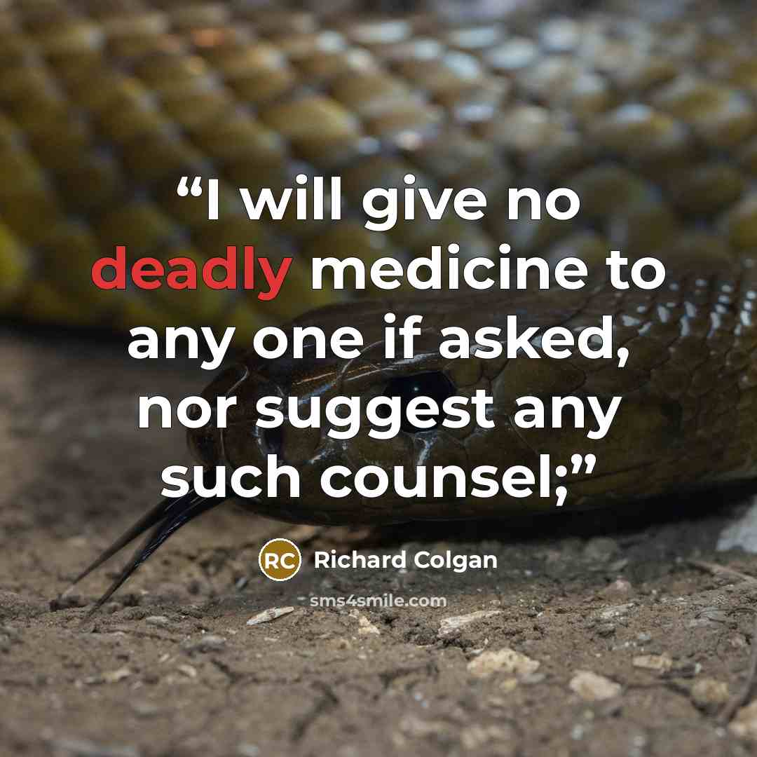 “I will give no deadly medicine to any one if asked, nor suggest any such counsel;” quote by Richard Colgan