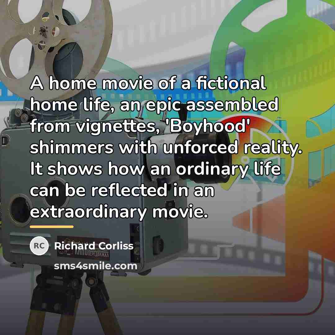 “A home movie of a fictional home life, an epic…” quote by Richard Corliss
