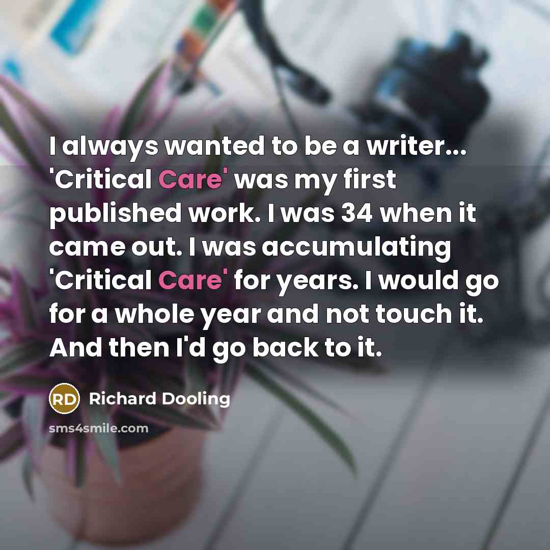 “I always wanted to be a writer... 'Critical Care' was…” quote by Richard Dooling