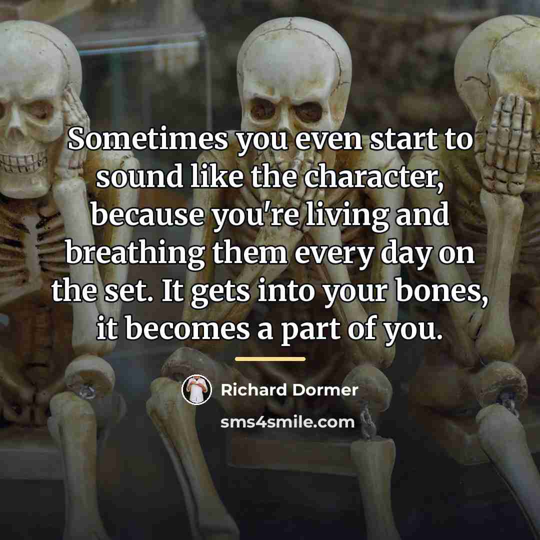 “Sometimes you even start to sound like the character, because…” quote by Richard Dormer