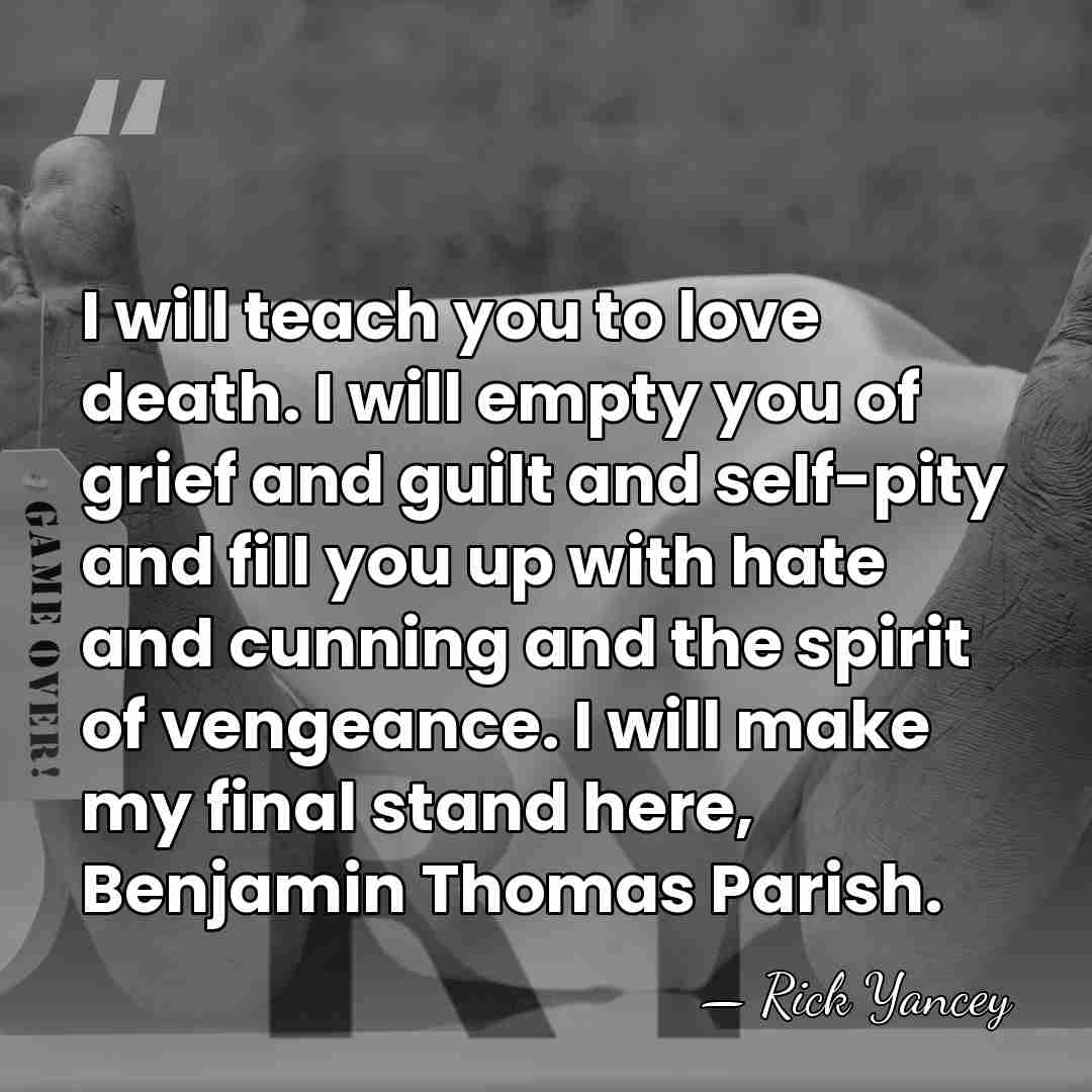 I will teach you to love death. I will empty you of&hellip; - Rick Yancey