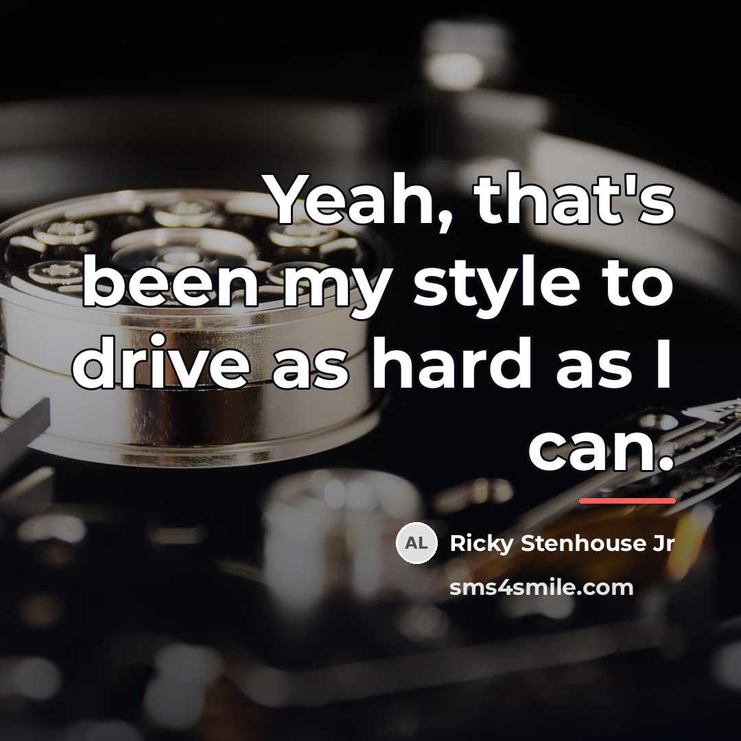 “Yeah, that's been my style to drive as hard as…” quote by Ricky Stenhouse Jr