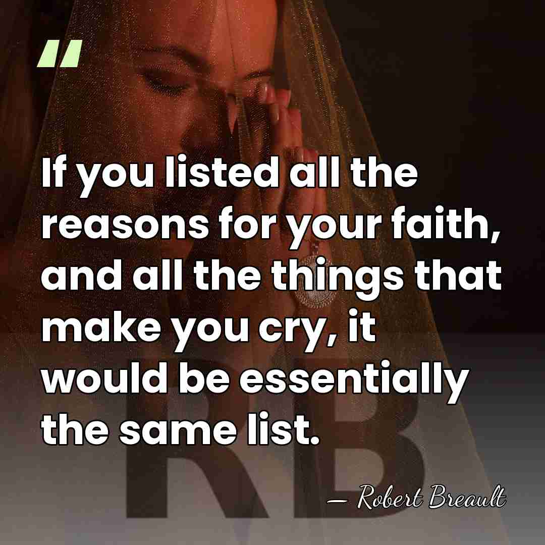 If you listed all the reasons for your faith, and all the&hellip; - Robert Breault