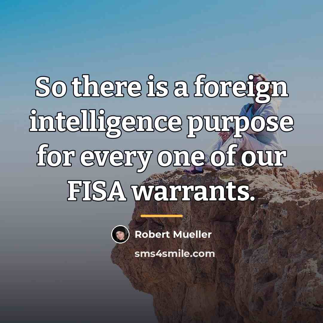 “So there is a foreign intelligence purpose for every one…” quote by Robert Mueller