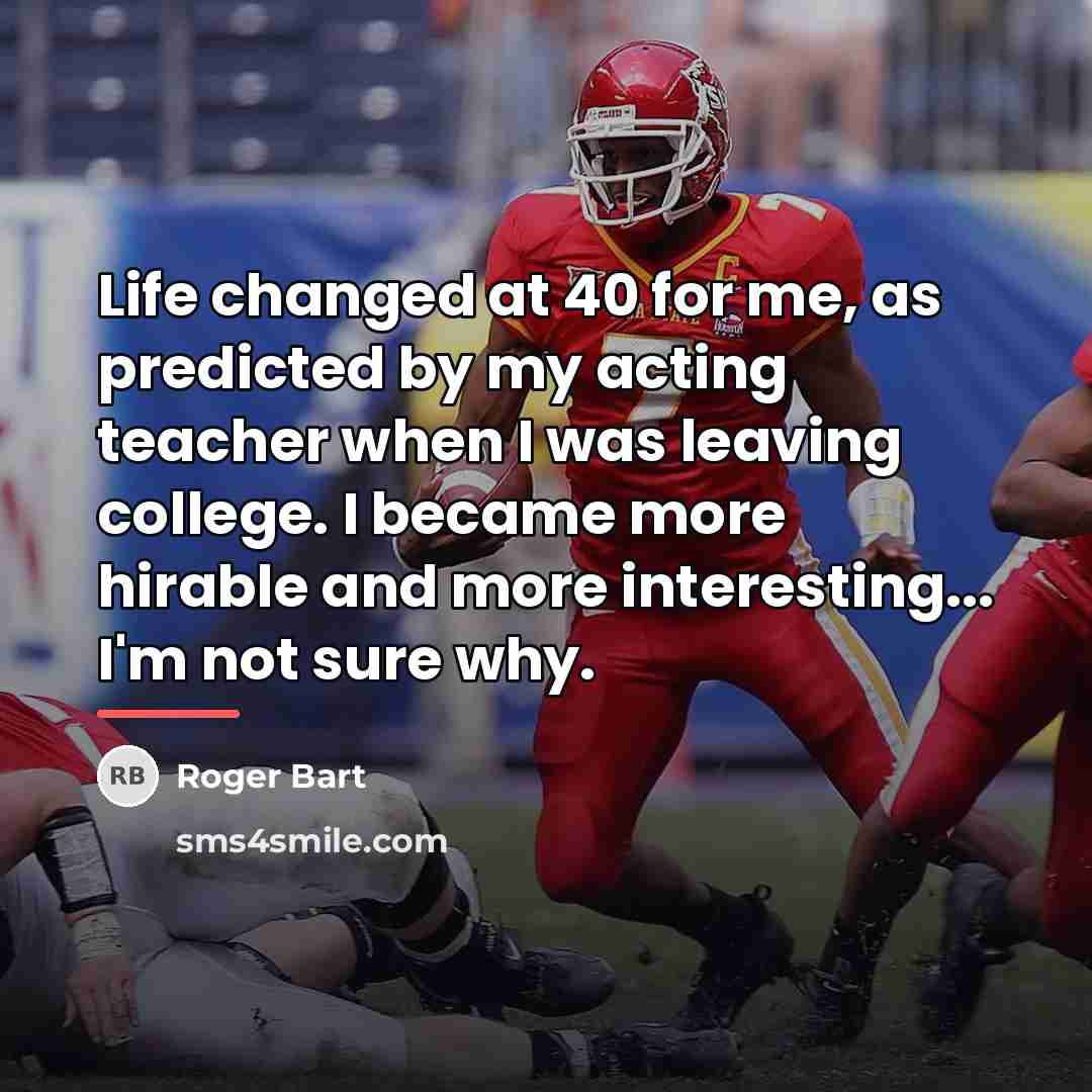 “Life changed at 40 for me, as predicted by my…” quote by Roger Bart