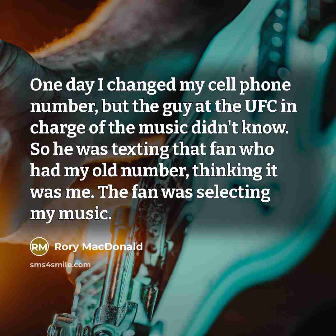 “One day I changed my cell phone number, but the…” quote by Rory MacDonald