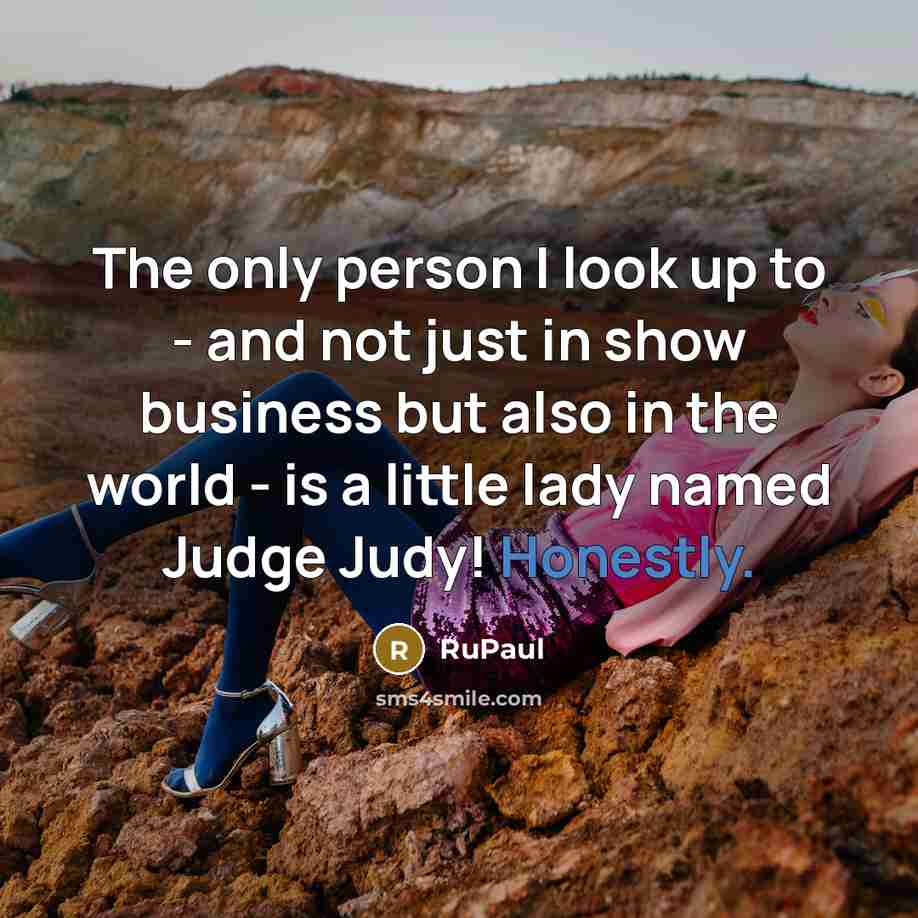 “The only person I look up to - and not…” quote by RuPaul