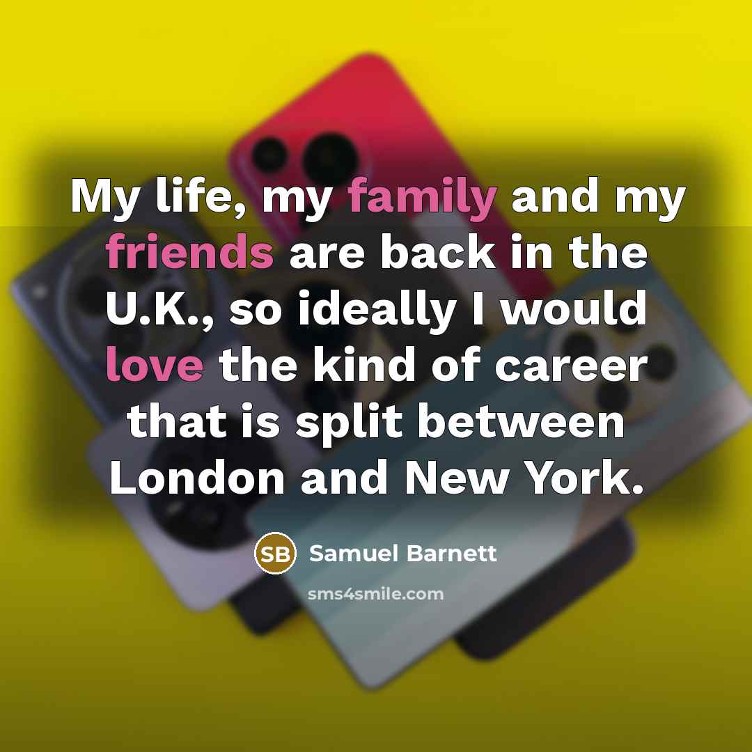 “My life, my family and my friends are back in…” quote by Samuel Barnett