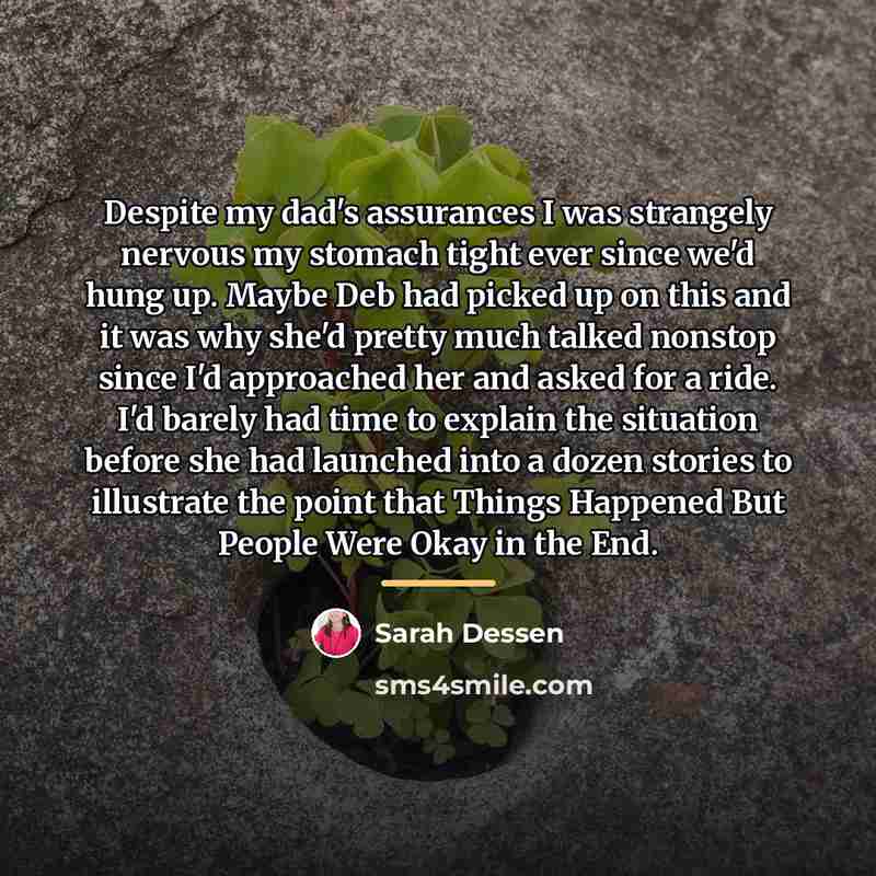 “Despite my dad's assurances I was strangely nervous my stomach…” quote by Sarah Dessen