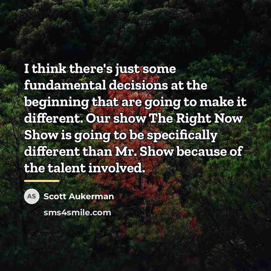 “I think there's just some fundamental decisions at the beginning…” quote by Scott Aukerman