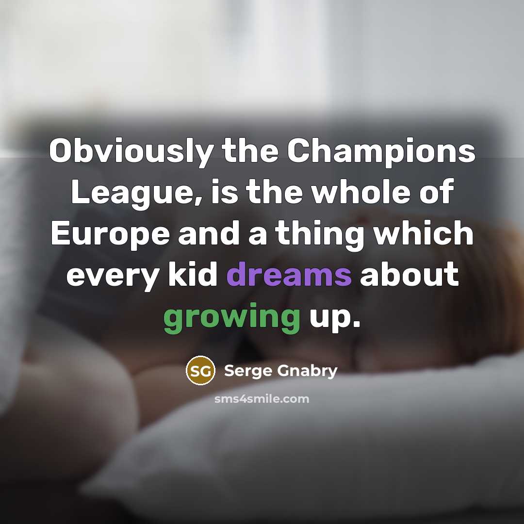 “Obviously the Champions League, is the whole of Europe and…” quote by Serge Gnabry