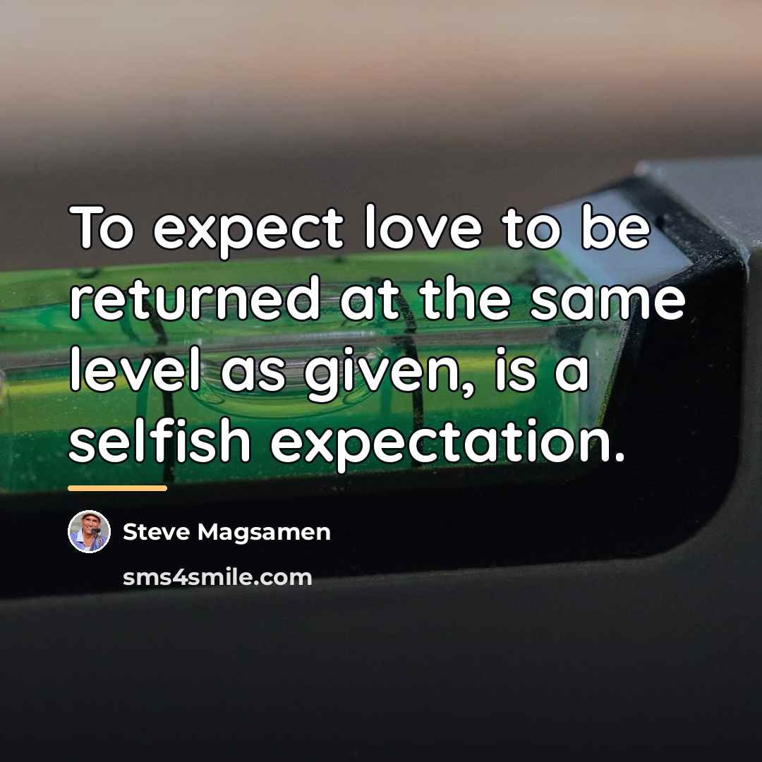 “To expect love to be returned at the same level…” quote by Steve Magsamen