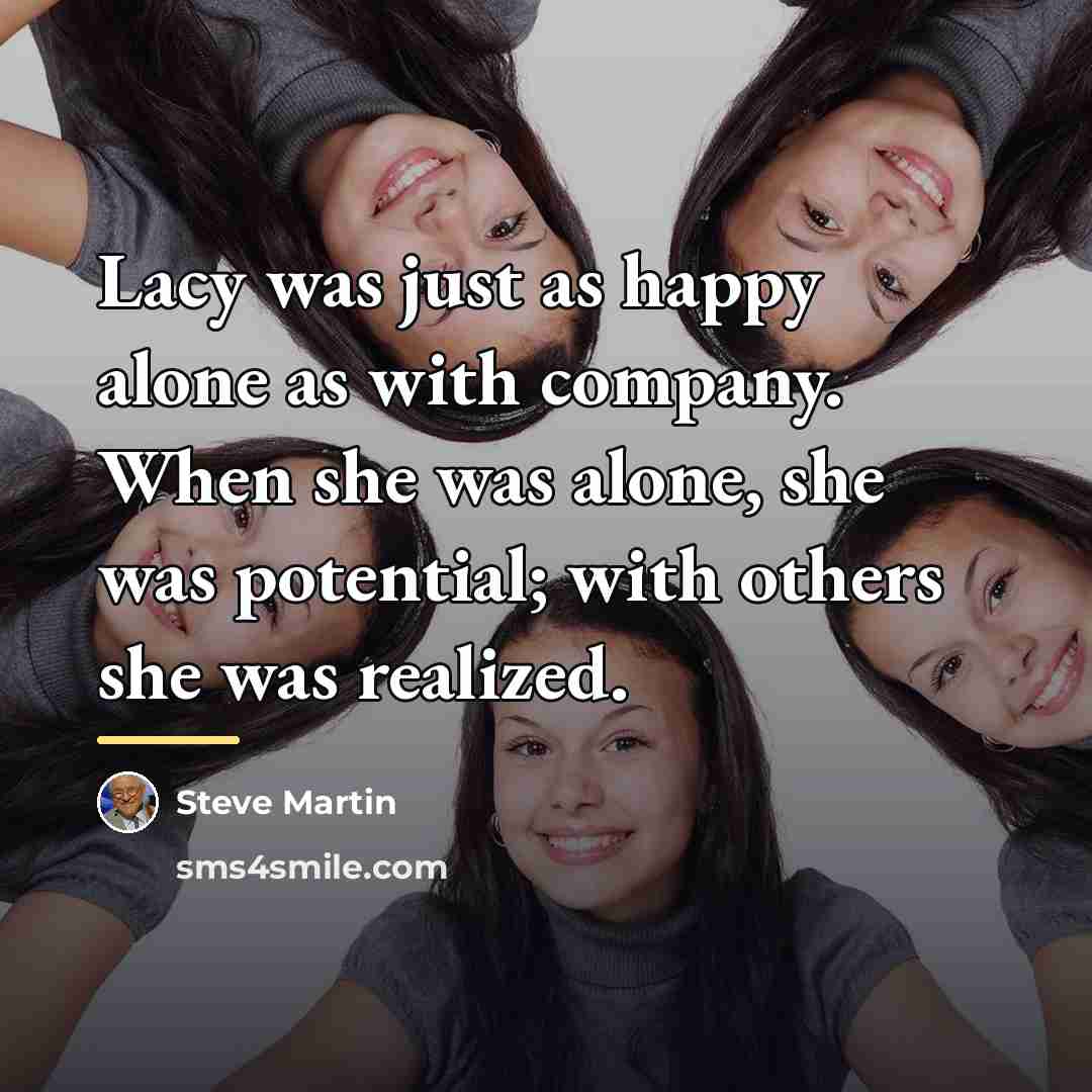“Lacy was just as happy alone as with company. When…” quote by Steve Martin