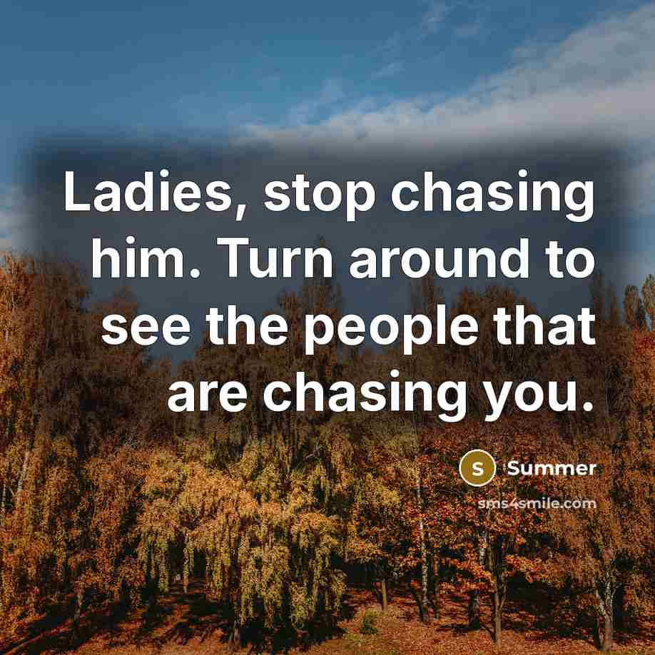 “Ladies, stop chasing him. Turn around to see the people…” quote by Summer