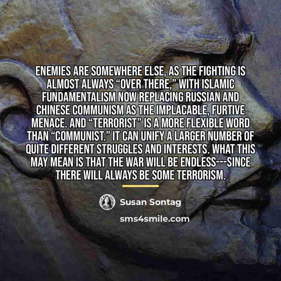 “Enemies are somewhere else, as the fighting is almost always…” quote by Susan Sontag
