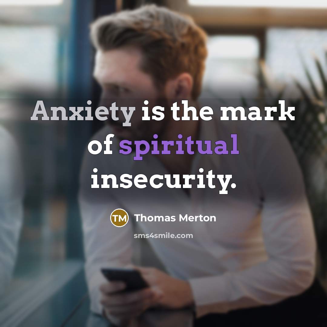 “Anxiety is the mark of spiritual insecurity.…” quote by Thomas Merton