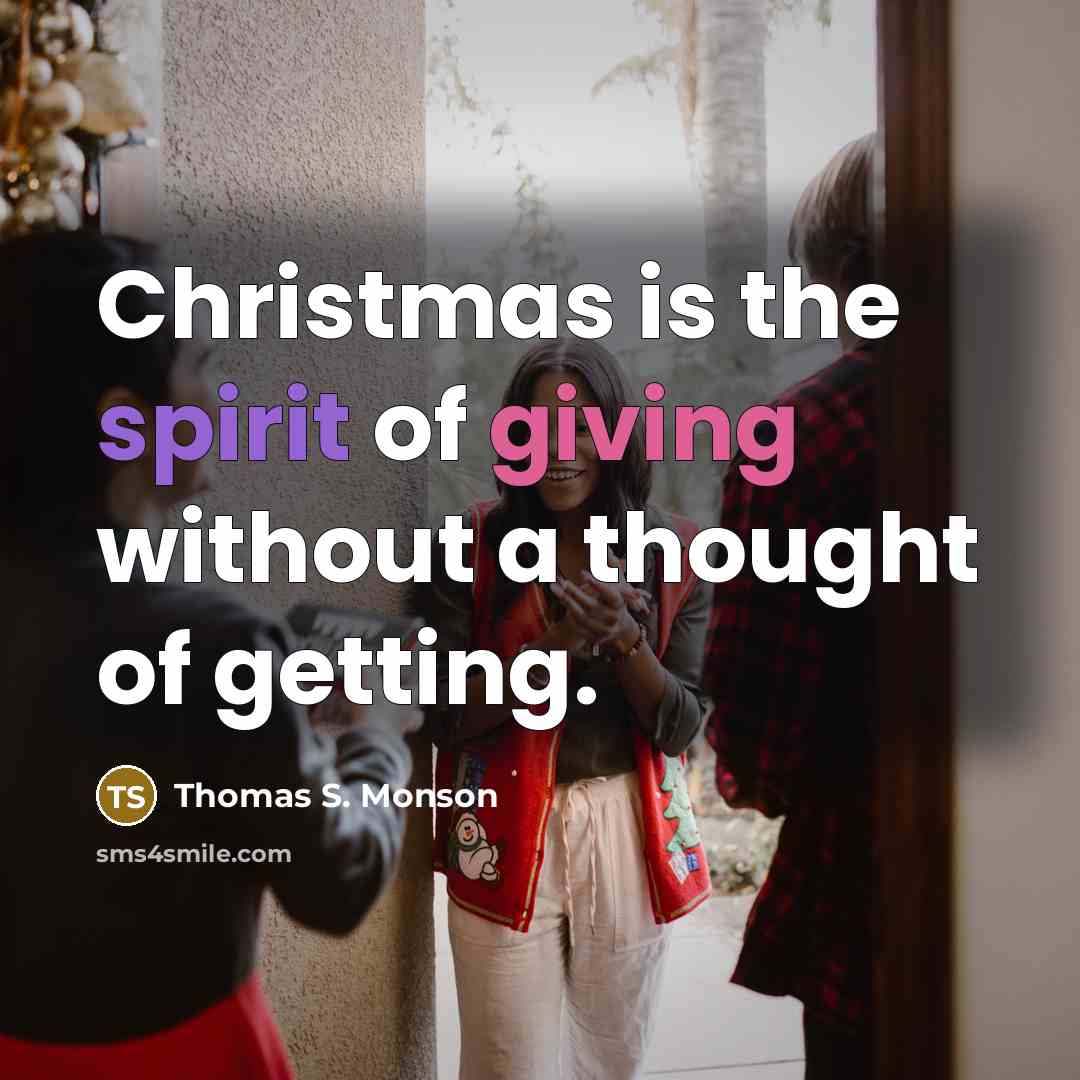 “Christmas is the spirit of giving without a thought of…” quote by Thomas S. Monson
