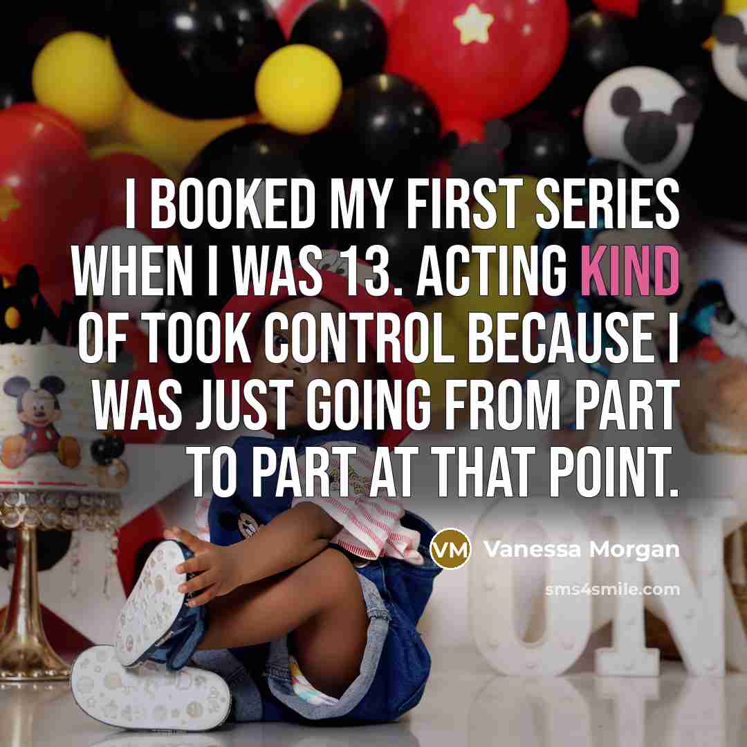 “I booked my first series when I was 13. Acting…” quote by Vanessa Morgan