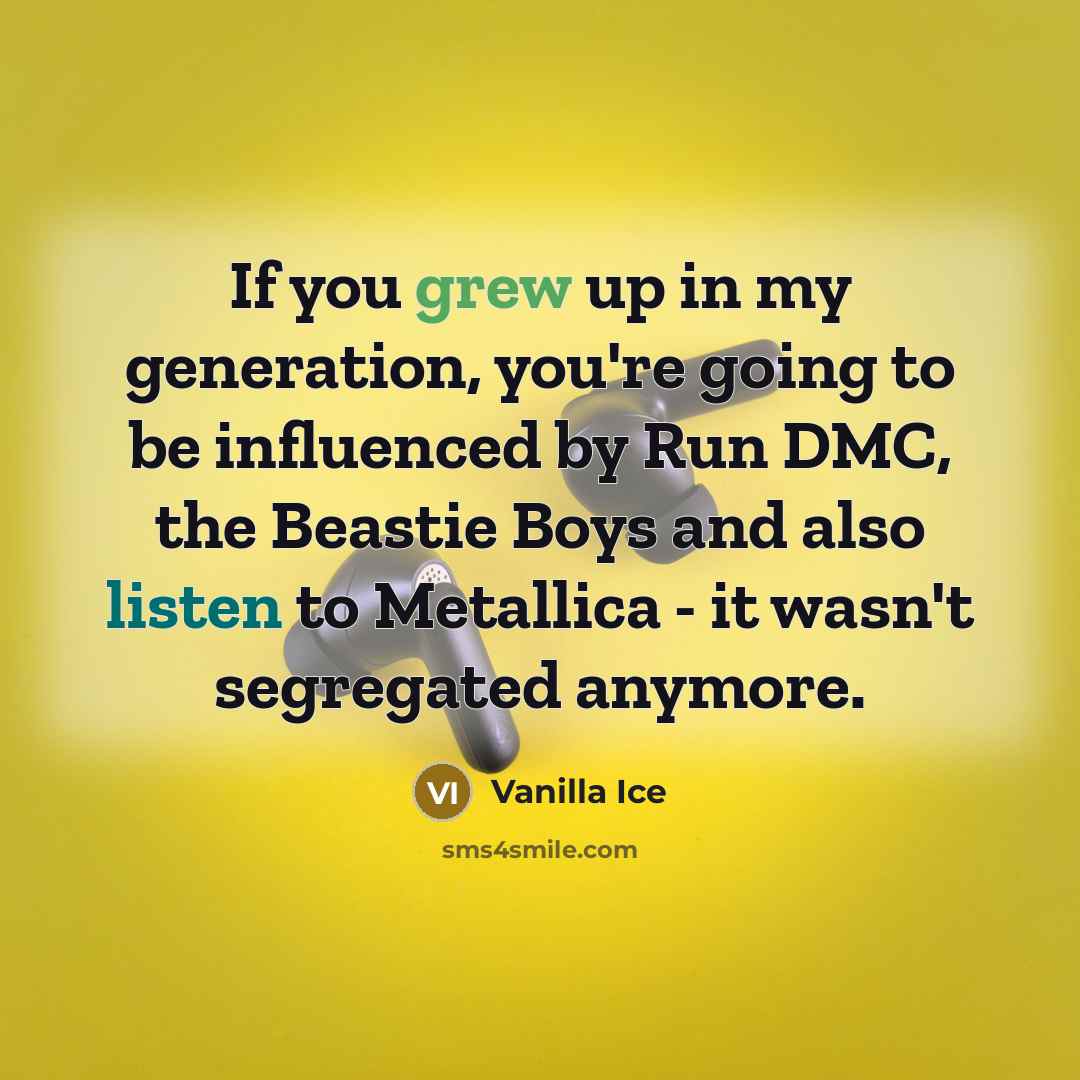 “If you grew up in my generation, you're going to…” quote by Vanilla Ice