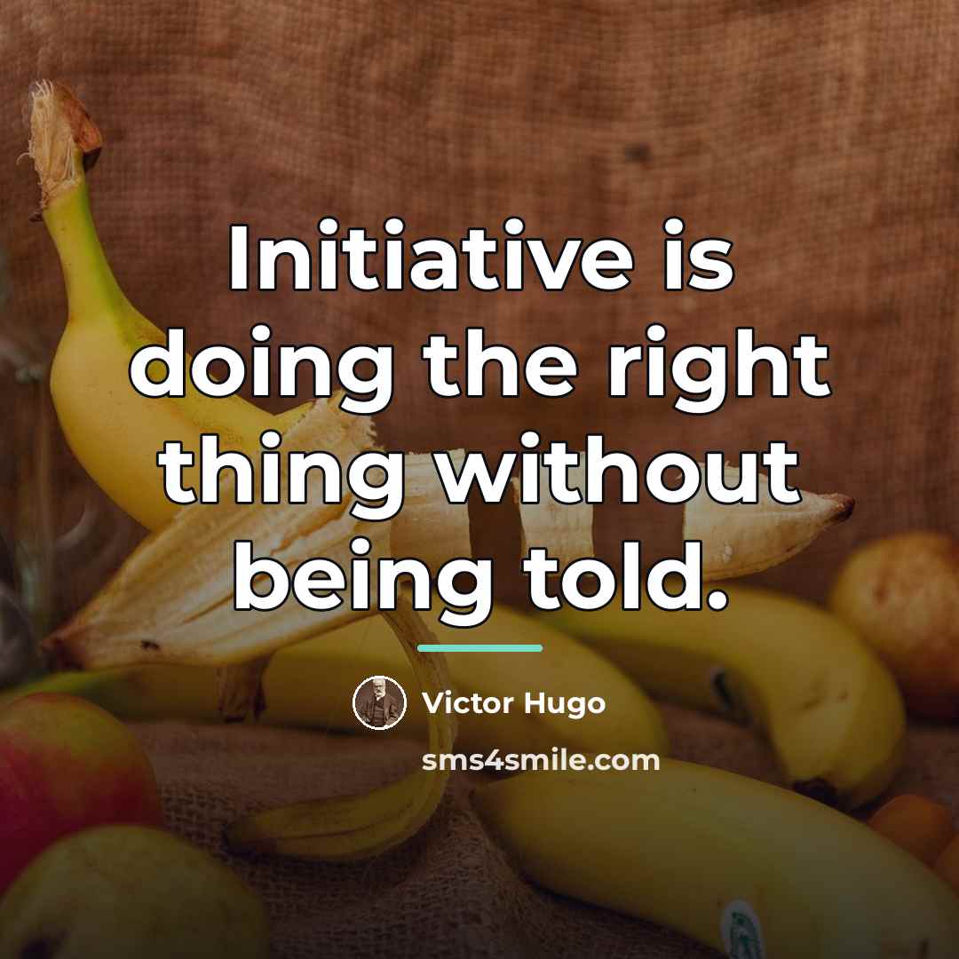 “Initiative is doing the right thing without being told.…” quote by Victor Hugo