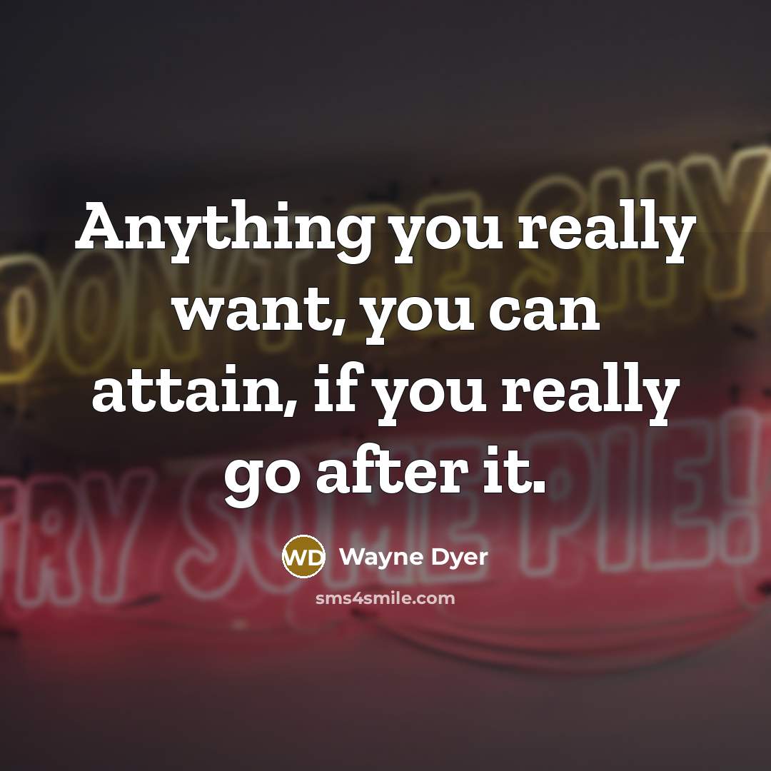 “Anything you really want, you can attain, if you really…” quote by Wayne Dyer