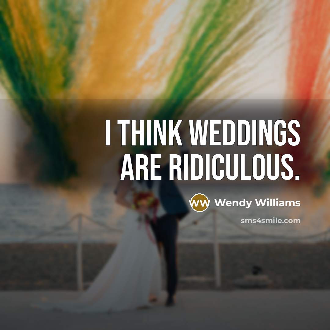 “I think weddings are ridiculous.…” quote by Wendy Williams