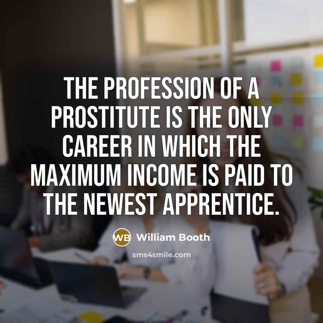 “The profession of a prostitute is the only career in…” quote by William Booth