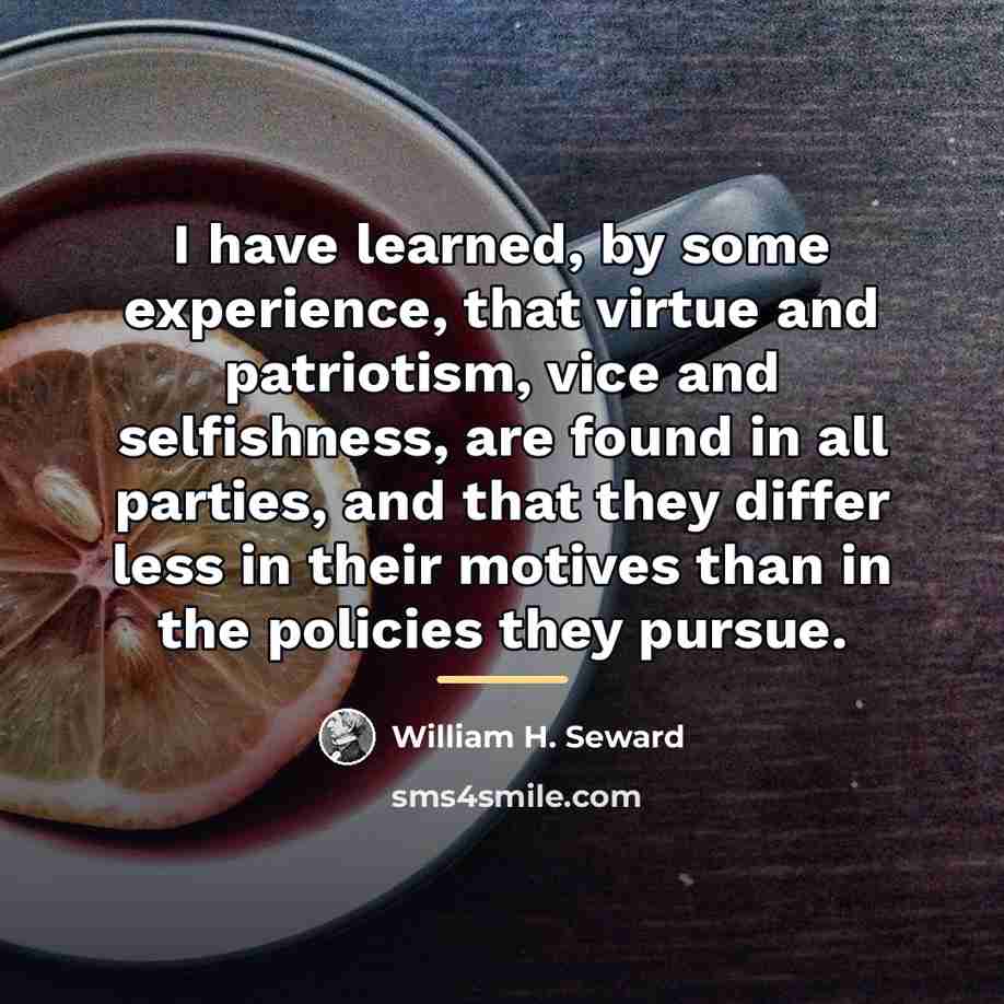 “I have learned, by some experience, that virtue and patriotism,…” quote by William H. Seward