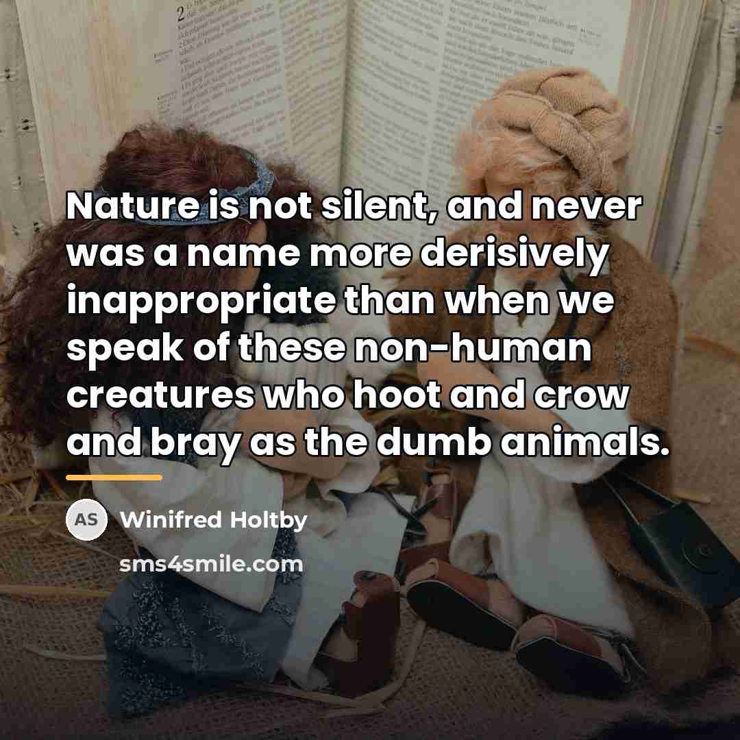 “Nature is not silent, and never was a name more…” quote by Winifred Holtby