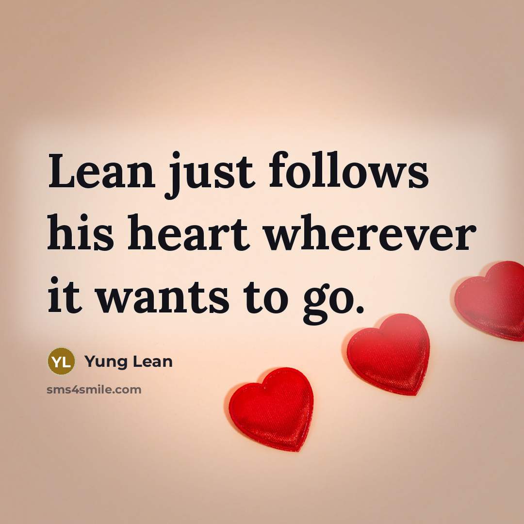 “Lean just follows his heart wherever it wants to go.…” quote by Yung Lean