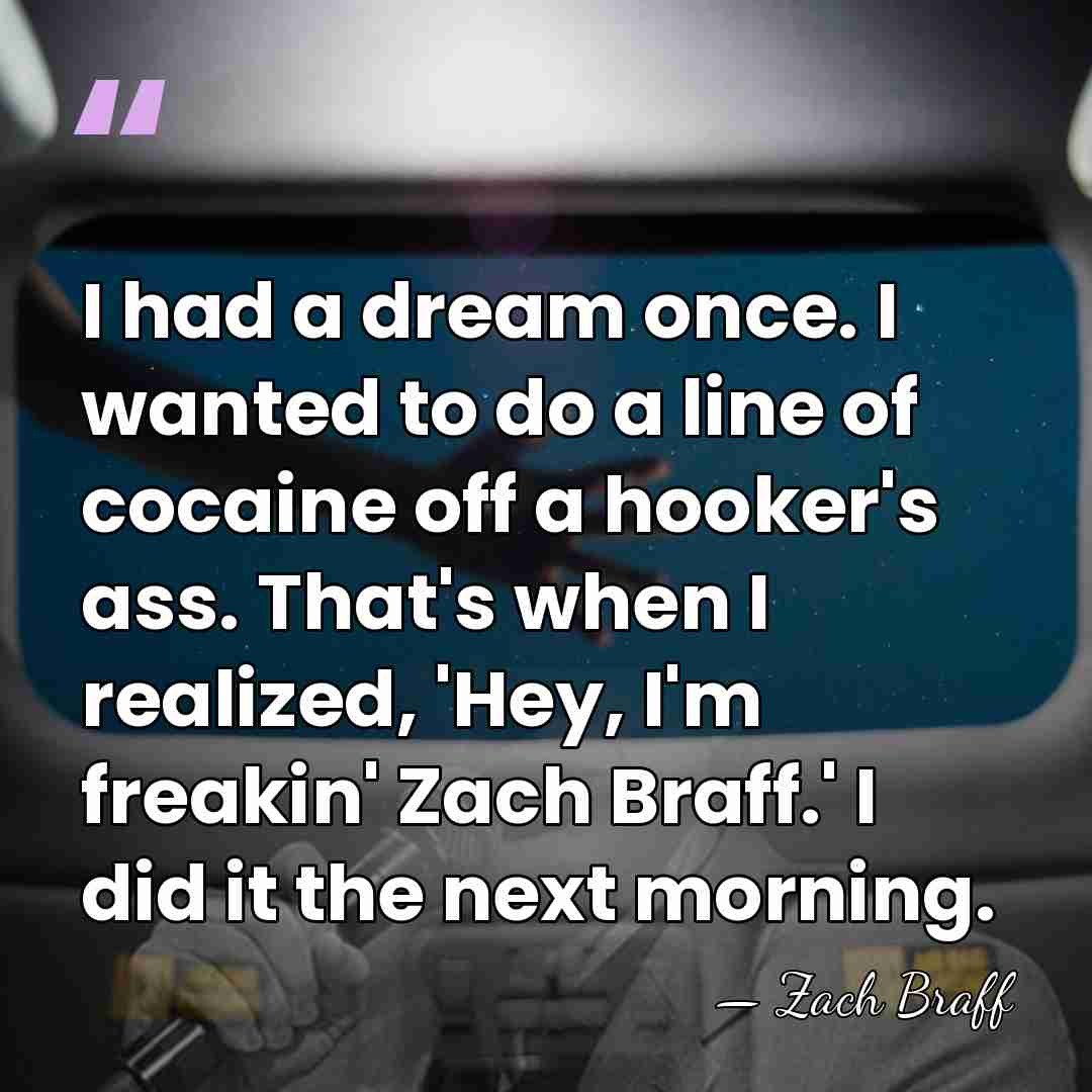 I had a dream once. I wanted to do a line of&hellip; - Zach Braff