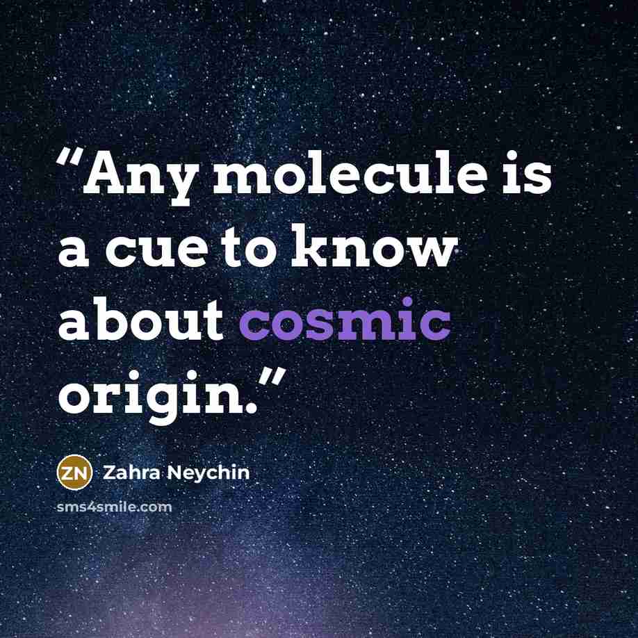 “Any molecule is a cue to know about cosmic origin.” quote by Zahra Neychin