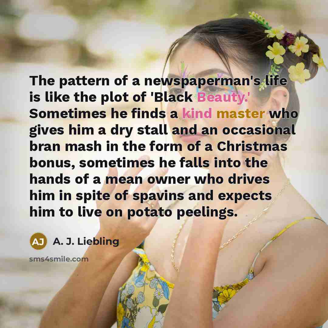 “The pattern of a newspaperman's life is like the plot…” quote by A. J. Liebling