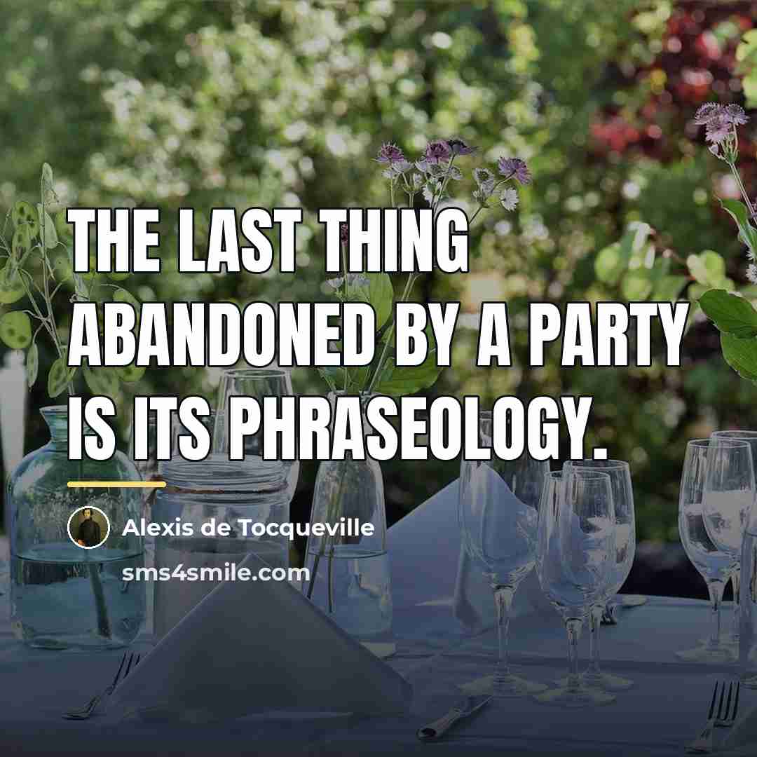 “The last thing abandoned by a party is its phraseology.…” quote by Alexis de Tocqueville