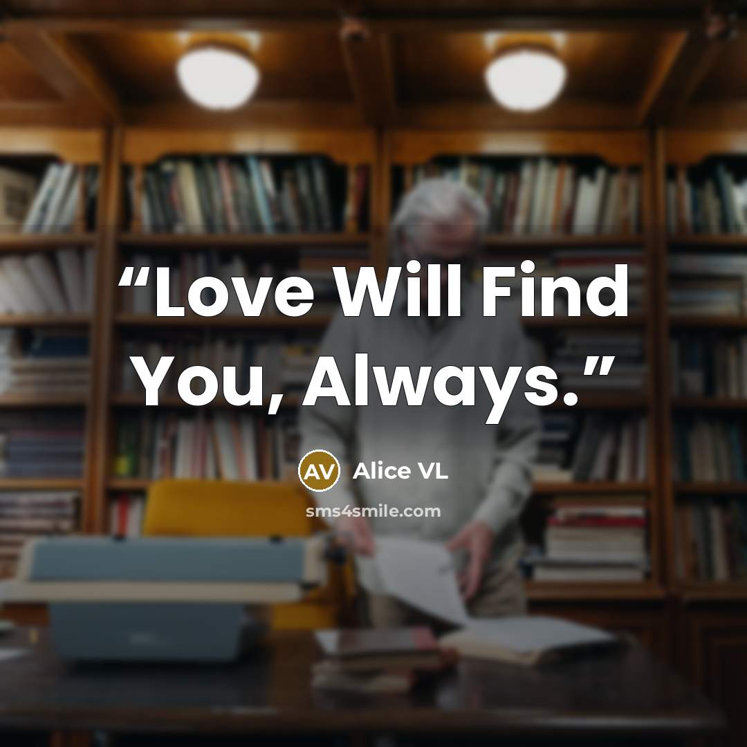 “Love Will Find You, Always.” quote by Alice VL