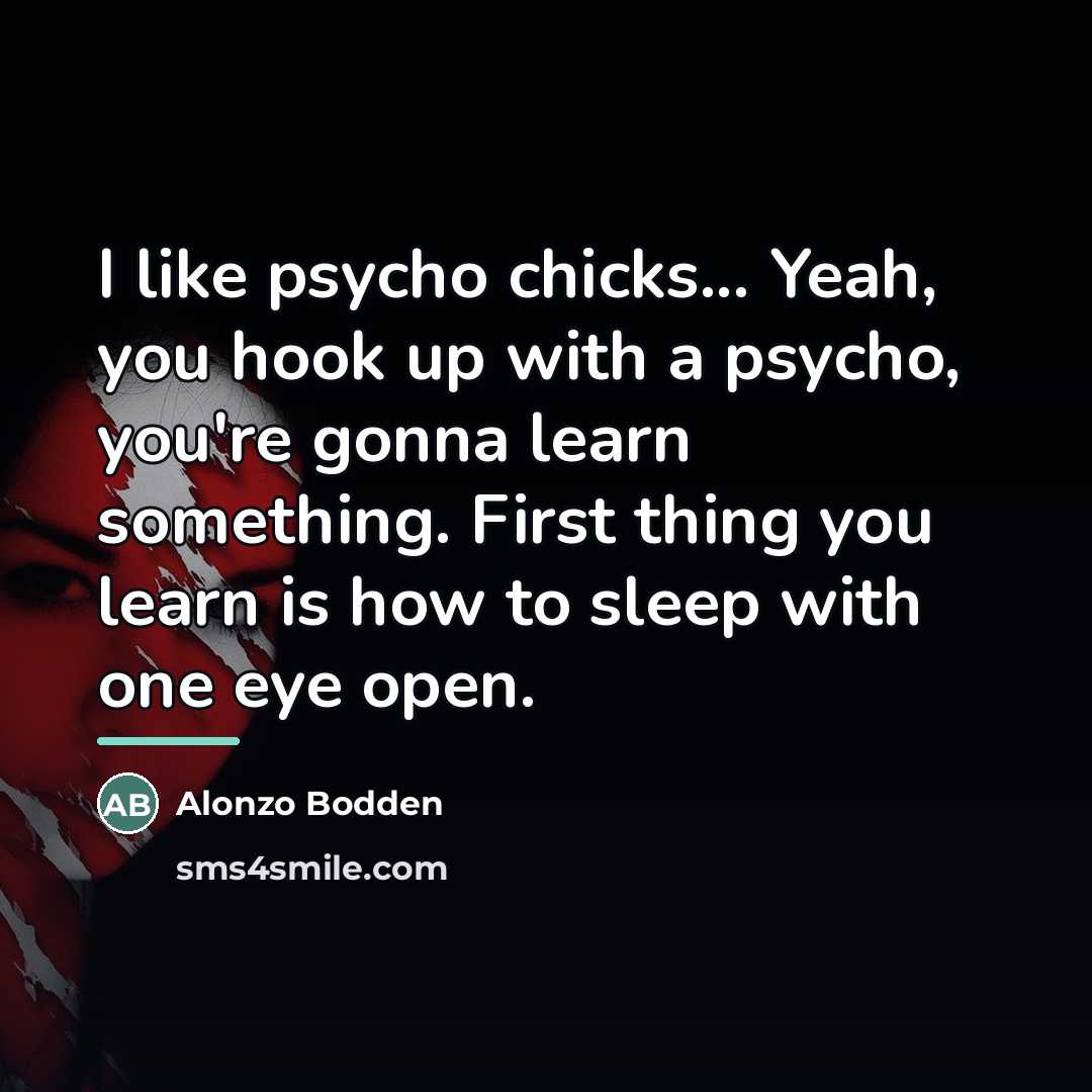 “I like psycho chicks... Yeah, you hook up with a…” quote by Alonzo Bodden