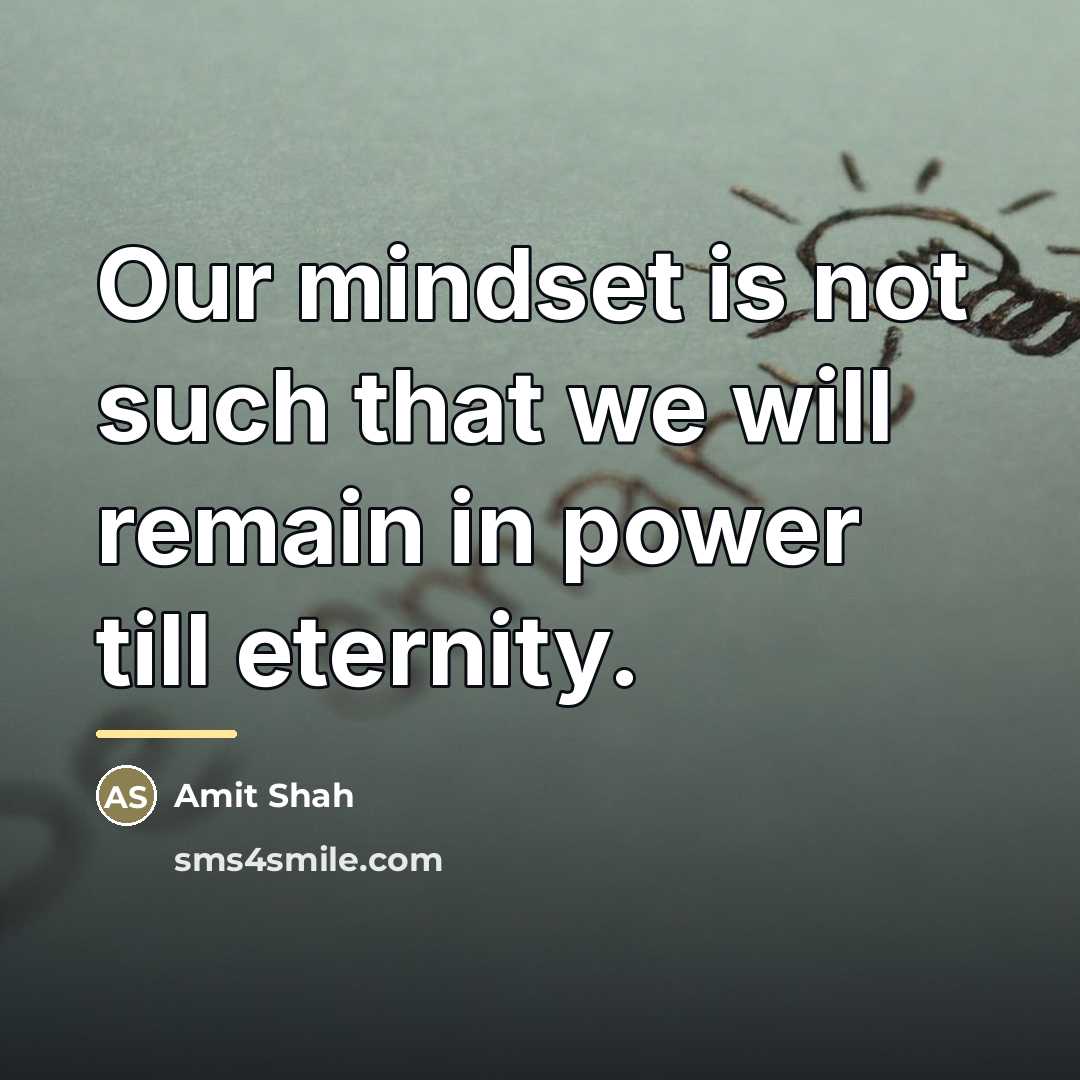 “Our mindset is not such that we will remain in…” quote by Amit Shah