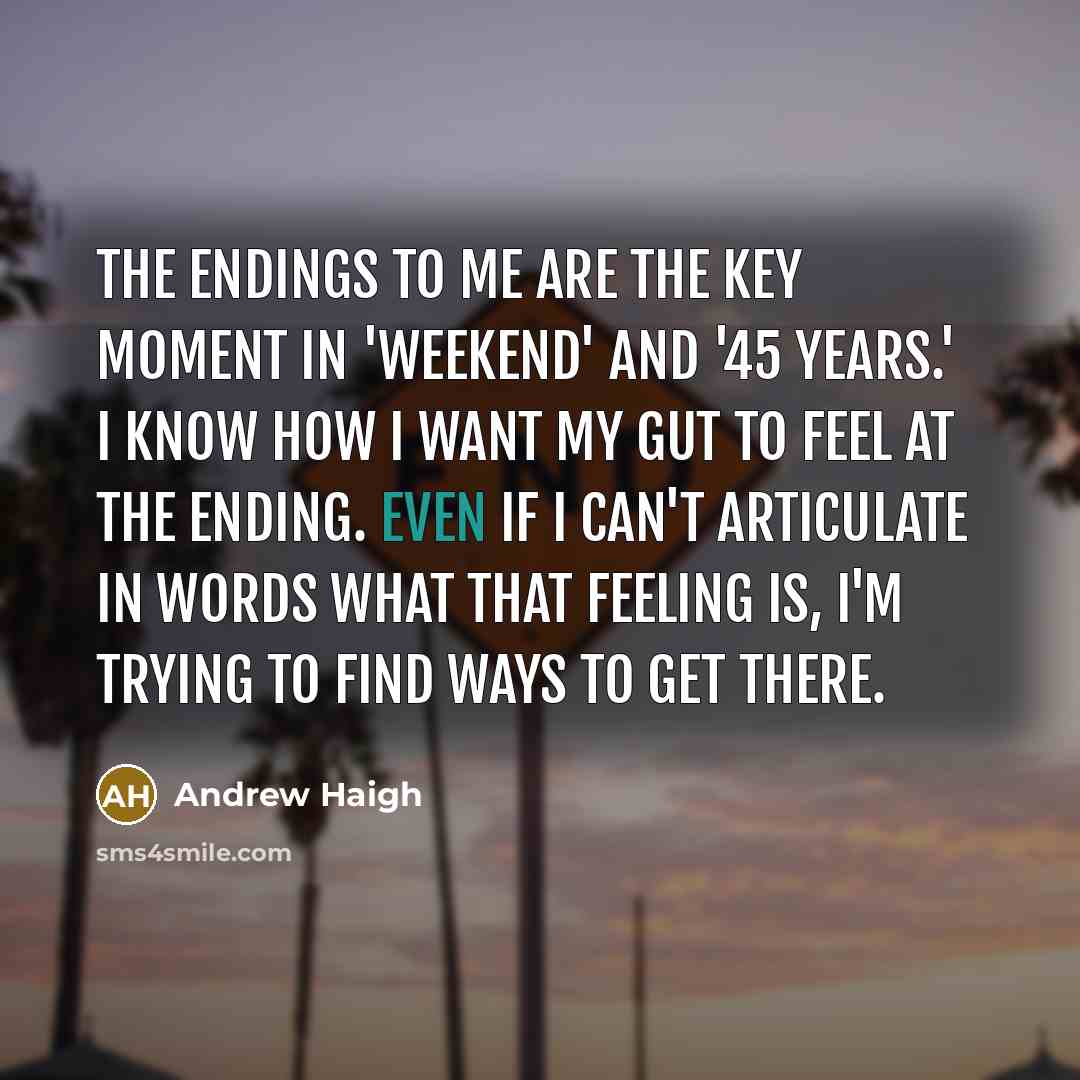 “The endings to me are the key moment in 'Weekend'…” quote by Andrew Haigh