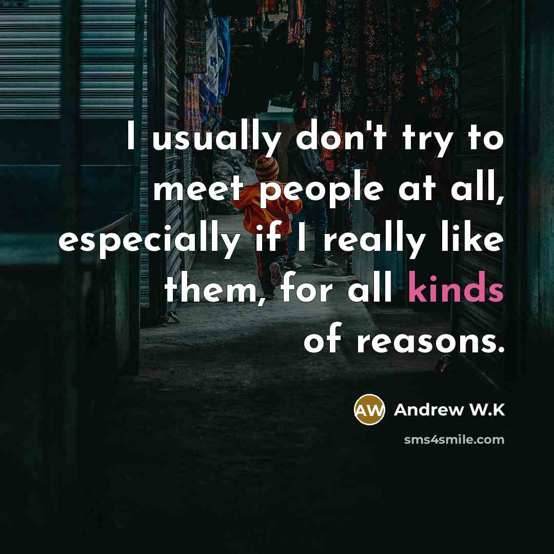 “I usually don't try to meet people at all, especially…” quote by Andrew W.K