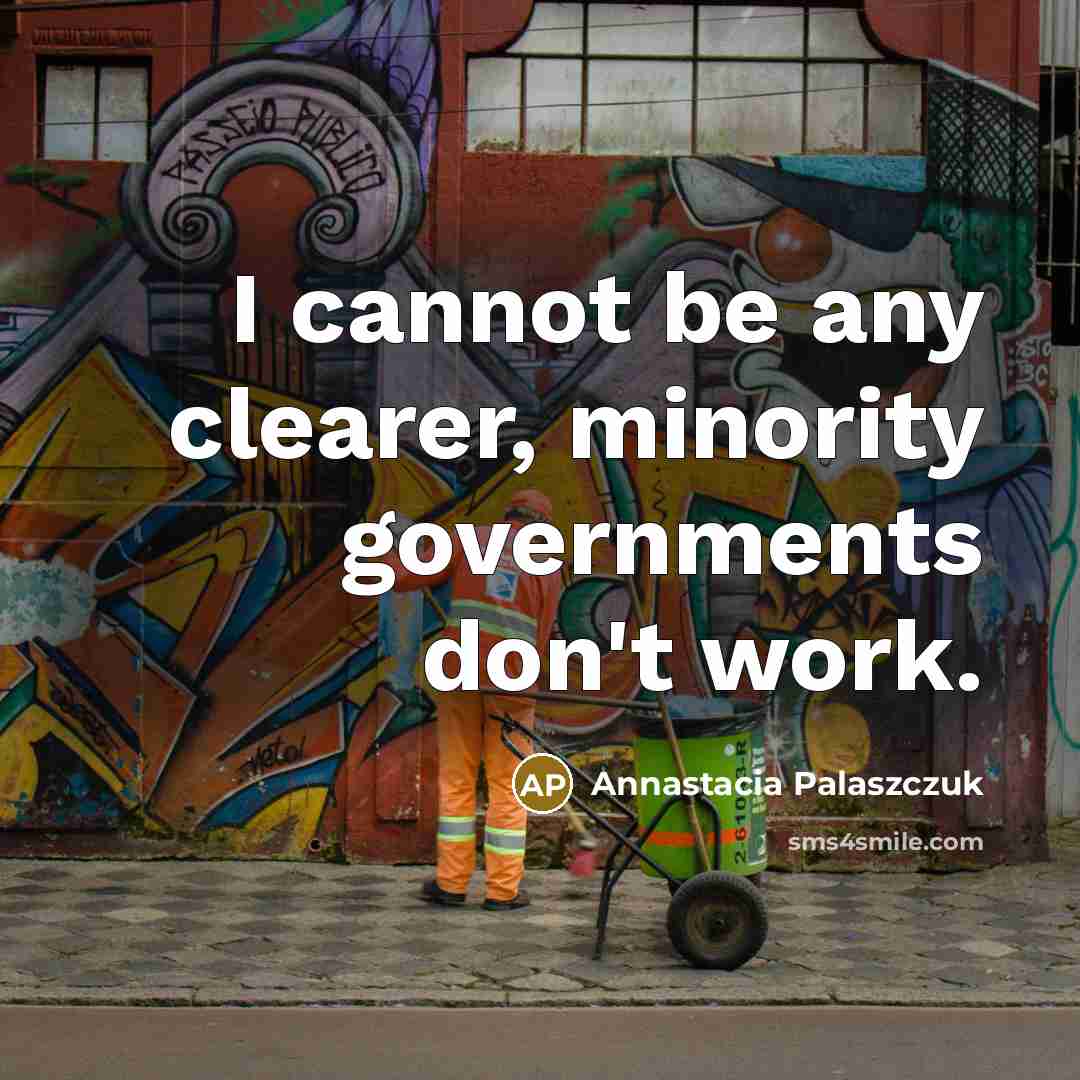 “I cannot be any clearer, minority governments don't work.…” quote by Annastacia Palaszczuk