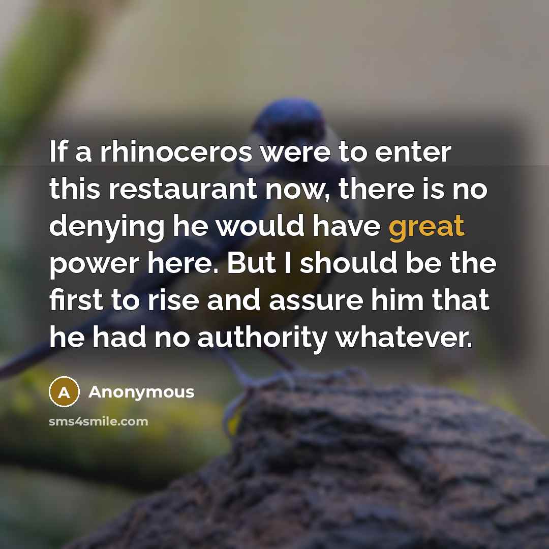 “If a rhinoceros were to enter this restaurant now, there…” quote by Anonymous