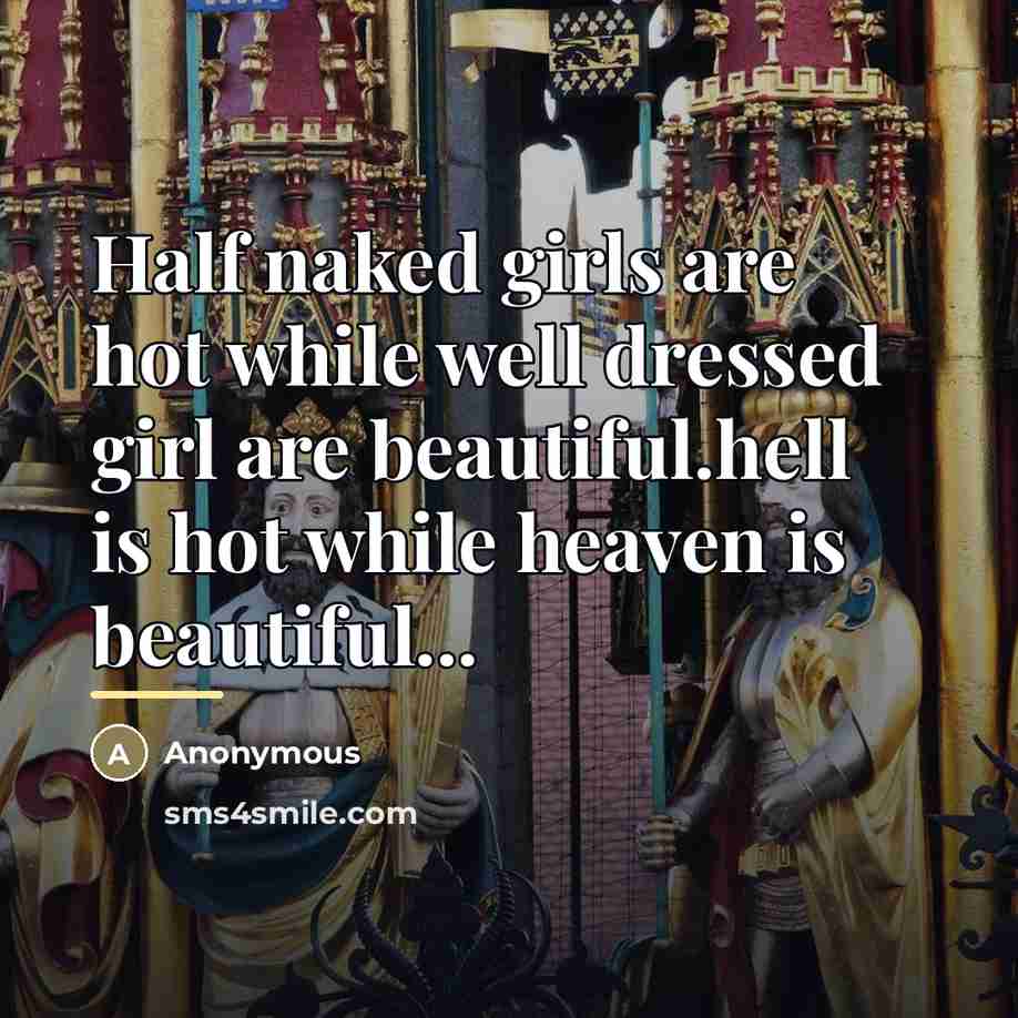 “Half naked girls are hot while well dressed girl are…” quote by Anonymous