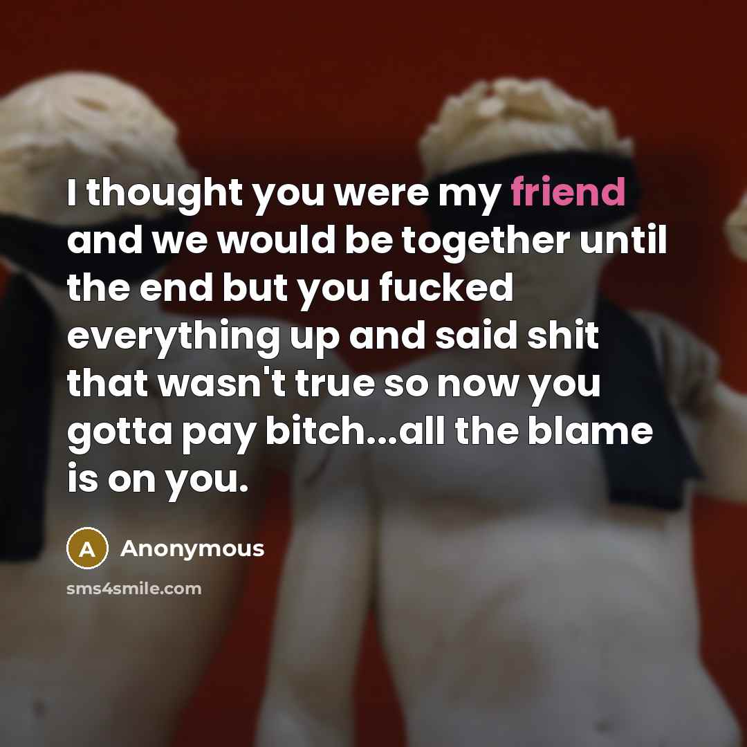 “I thought you were my friend and we would be…” quote by Anonymous