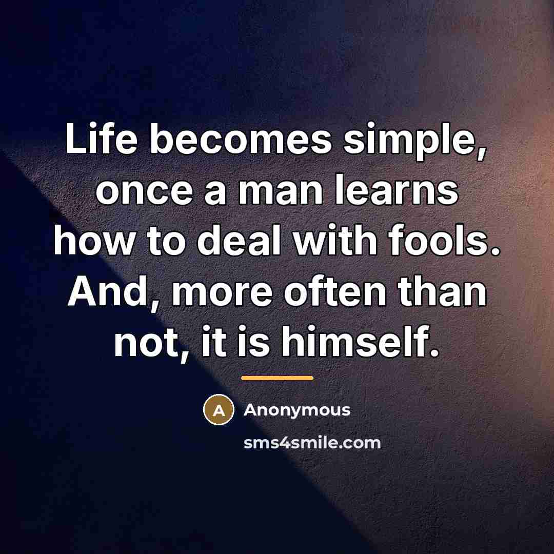 “Life becomes simple, once a man learns how to deal…” quote by Anonymous
