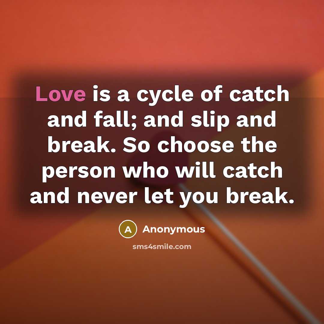 “Love is a cycle of catch and fall; and slip…” quote by Anonymous
