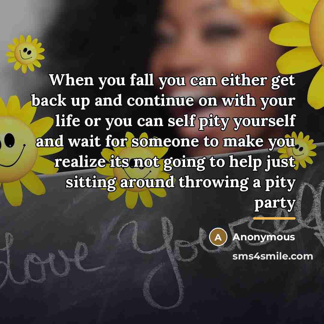 “When you fall you can either get back up and…” quote by Anonymous
