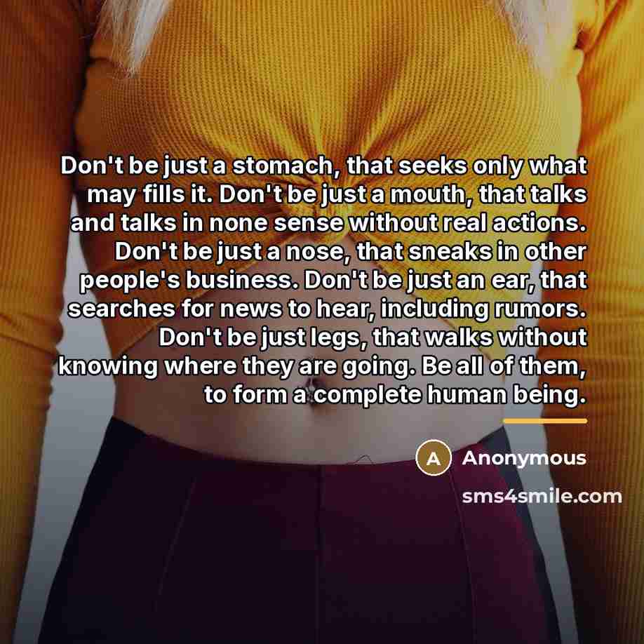 “Don't be just a stomach, that seeks only what may…” quote by Anonymous